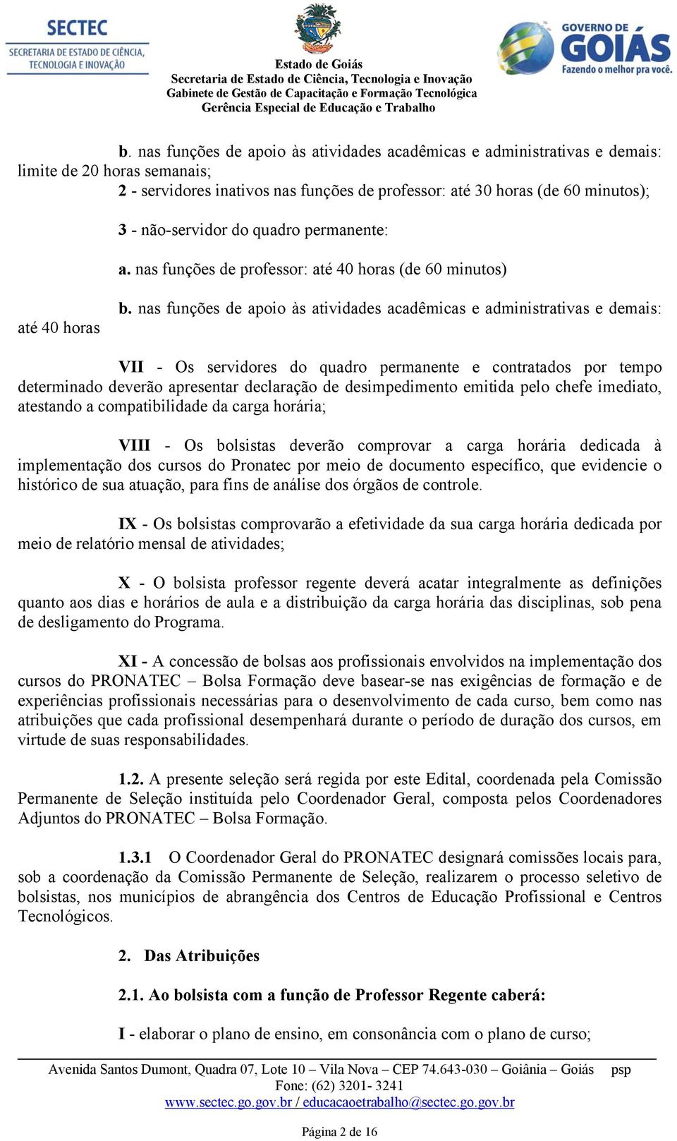 nas funções de apoio às atividades acadêmicas e administrativas e demais: VII - Os servidores do quadro permanente e contratados por tempo determinado deverão apresentar declaração de desimpedimento