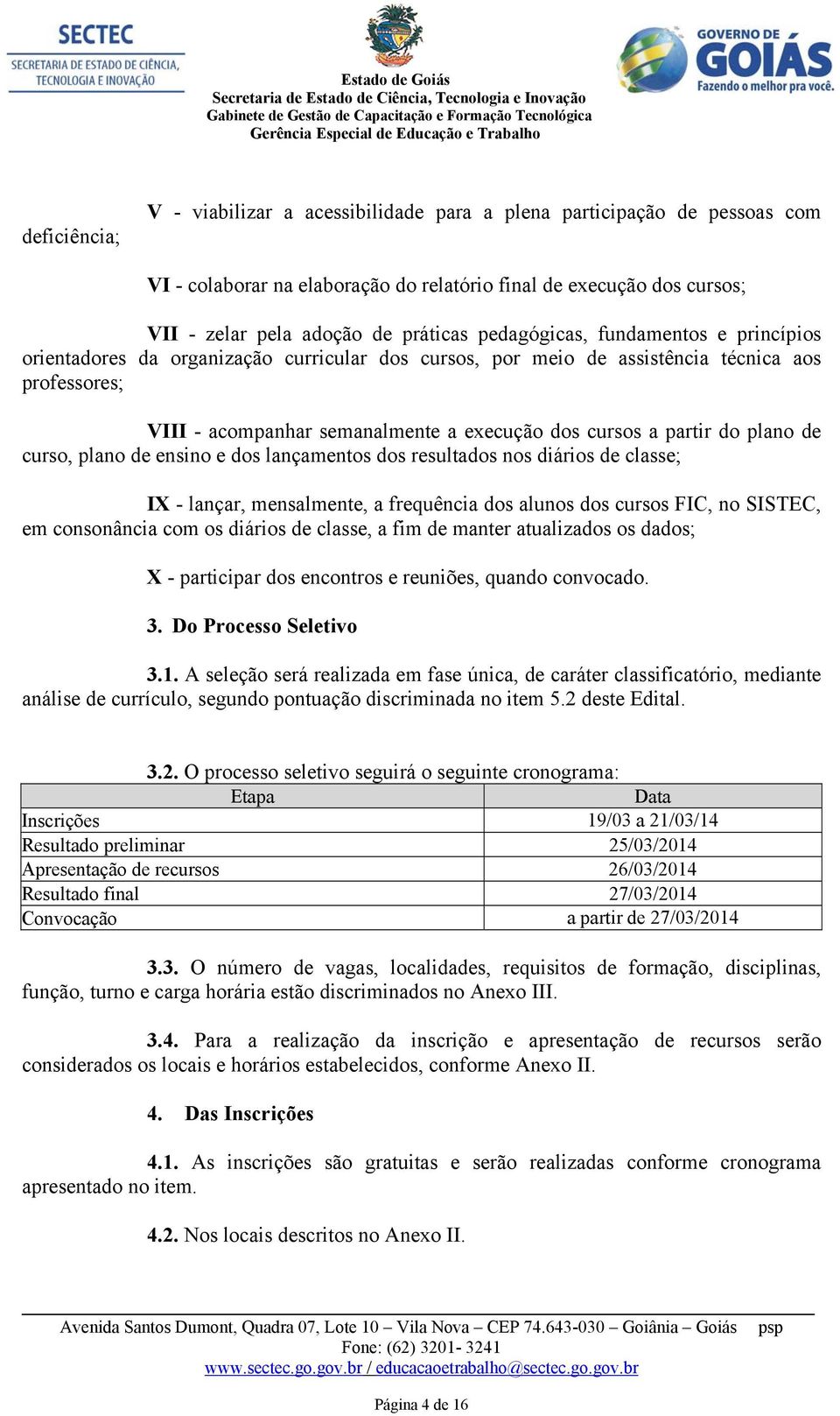 do plano de curso, plano de ensino e dos lançamentos dos resultados nos diários de classe; IX - lançar, mensalmente, a frequência dos alunos dos cursos FIC, no SISTEC, em consonância com os diários