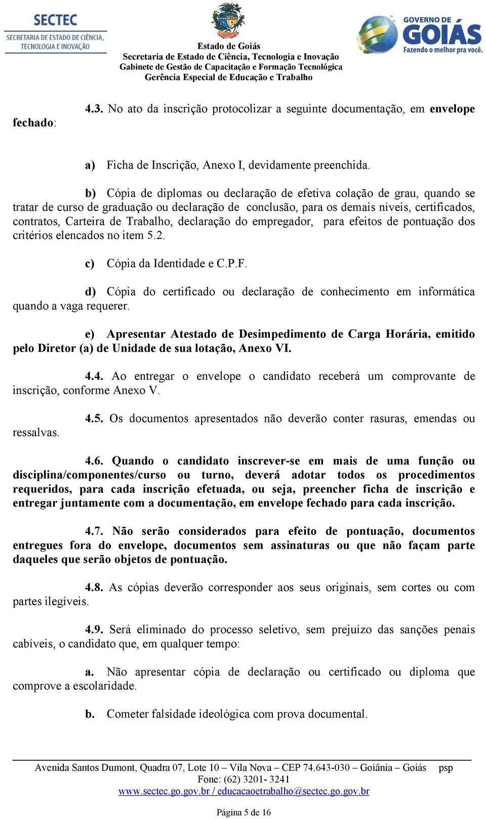 declaração do empregador, para efeitos de pontuação dos critérios elencados no item 5.2. c) Cópia da Identidade e C.P.F.