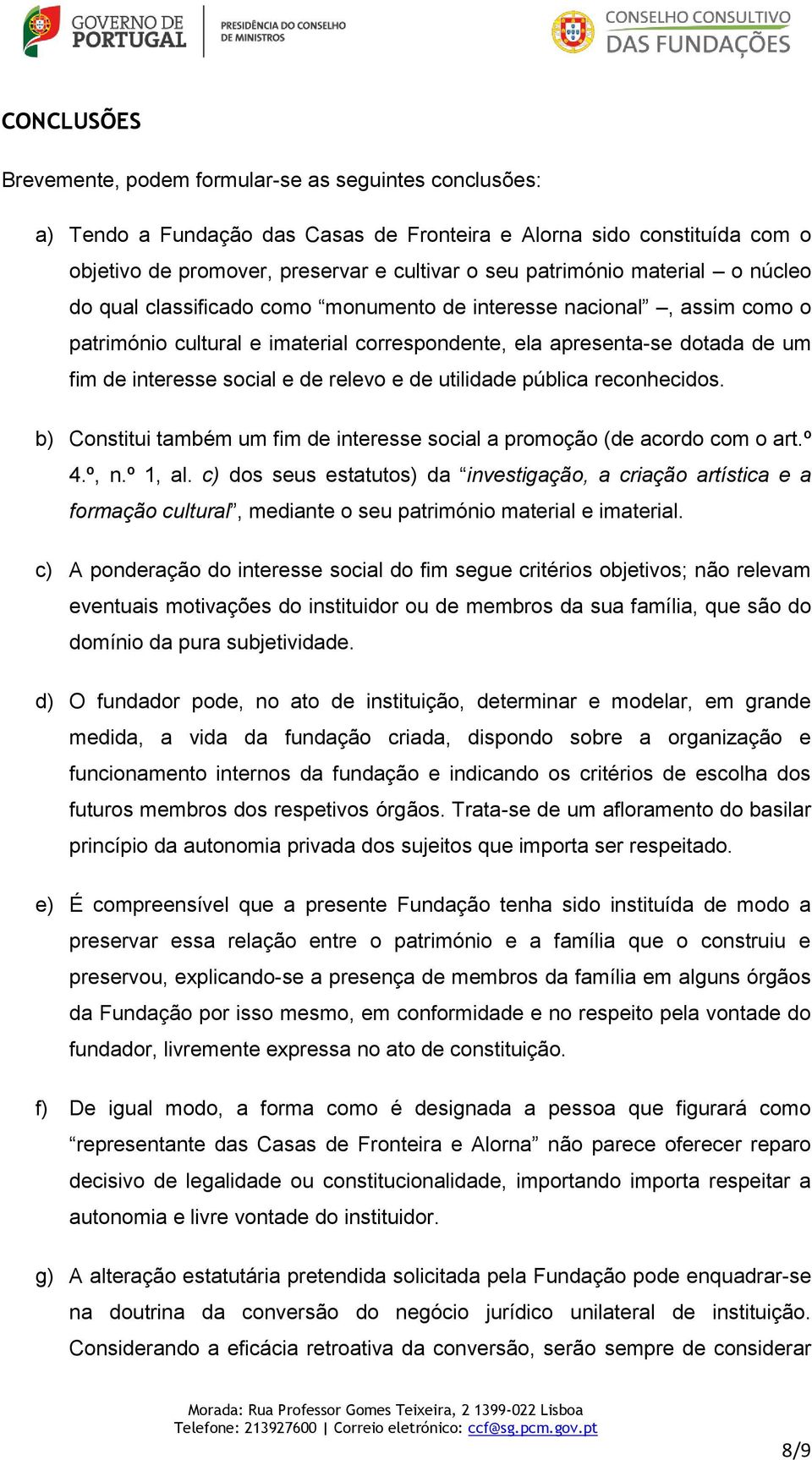 social e de relevo e de utilidade pública reconhecidos. b) Constitui também um fim de interesse social a promoção (de acordo com o art.º 4.º, n.º 1, al.