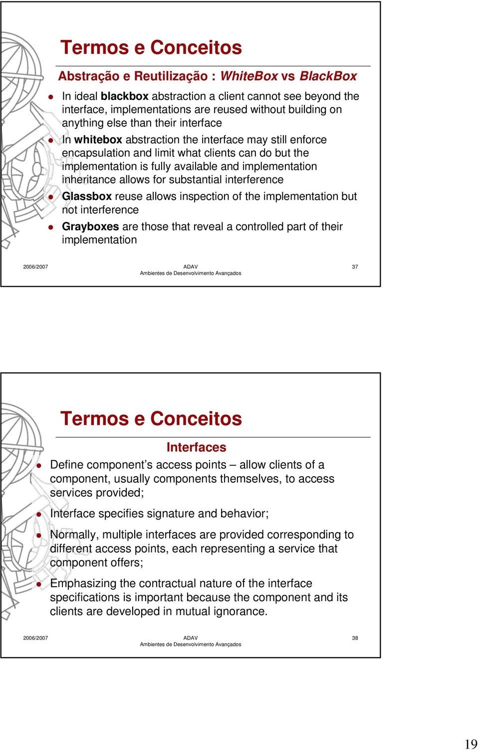 allows for substantial interference Glassbox reuse allows inspection of the implementation but not interference Grayboxes are those that reveal a controlled part of their implementation 37 Termos e