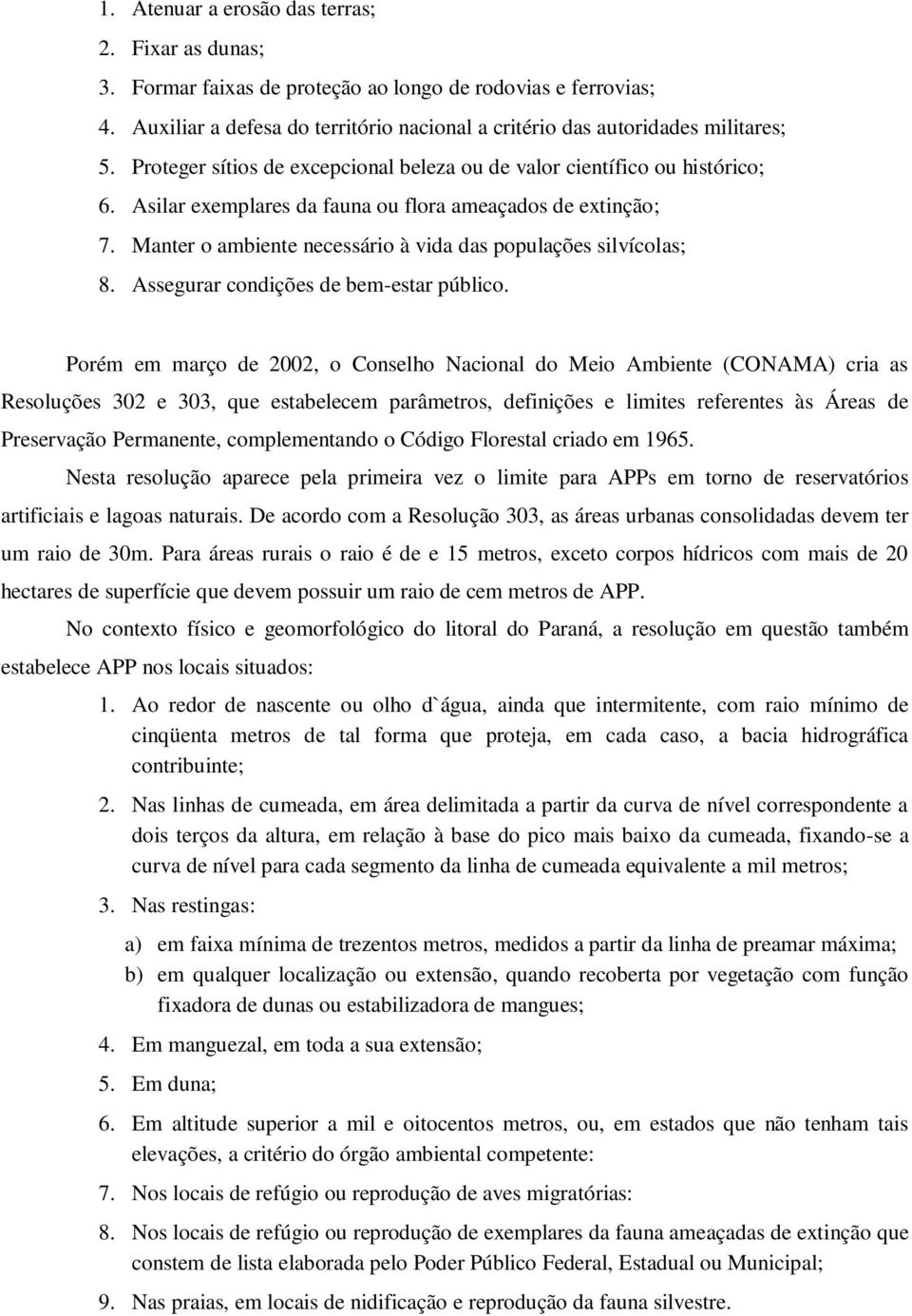 Manter o ambiente necessário à vida das populações silvícolas; 8. Assegurar condições de bem-estar público.