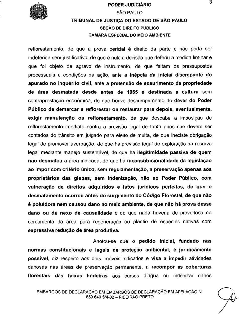 desmatada desde antes de 1965 e destinada a cultura sem contraprestação econômica, de que houve descumprimento do dever do Poder Público de demarcar e reflorestar ou restaurar para depois,