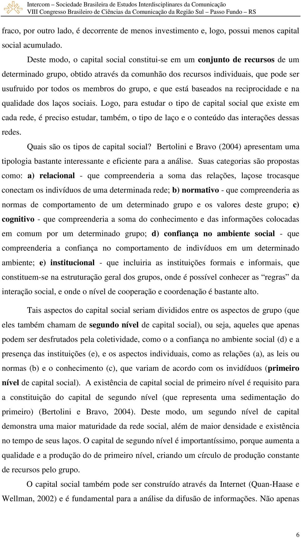 grupo, e que está baseados na reciprocidade e na qualidade dos laços sociais.