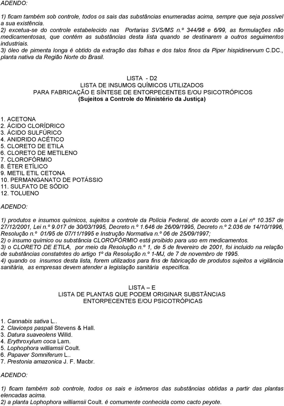 3) óleo de pimenta longa é obtido da extração das folhas e dos talos finos da Piper hispidinervum C.DC., planta nativa da Região Norte do Brasil.