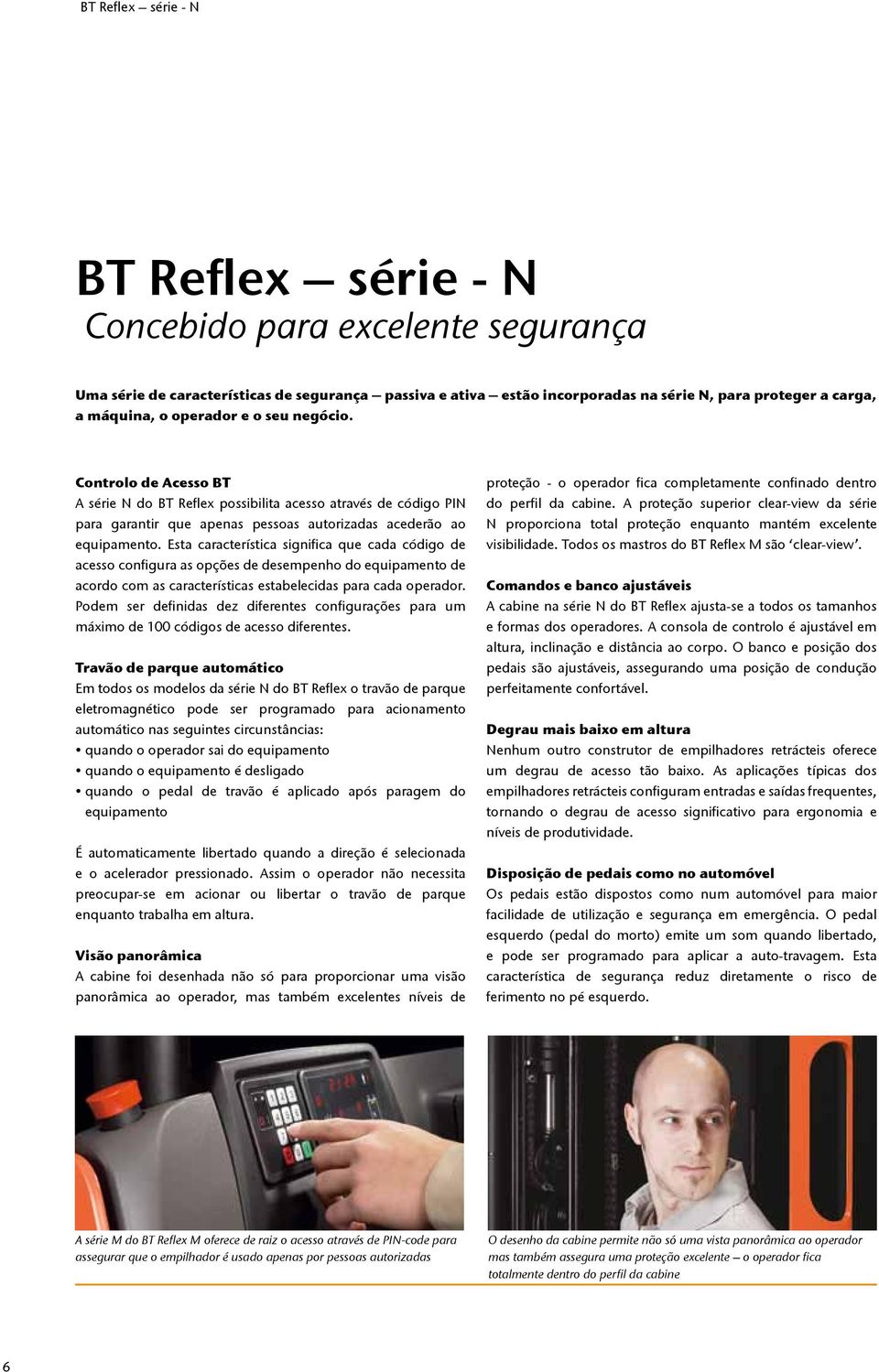 Esta característica significa que cada código de acesso configura as opções de desempenho do equipamento de acordo com as características estabelecidas para cada operador.