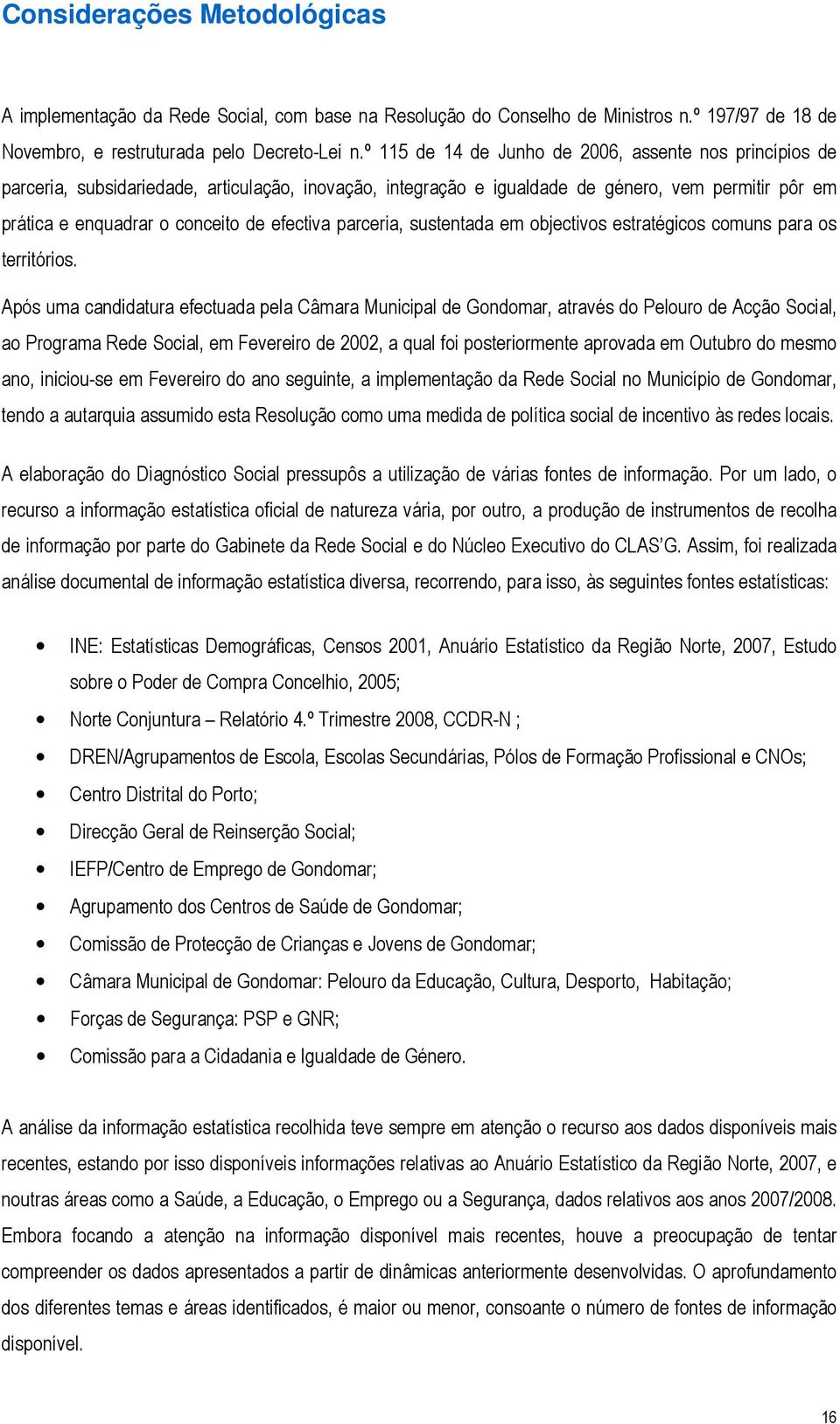 efectiva parceria, sustentada em objectivos estratégicos comuns para os territórios.