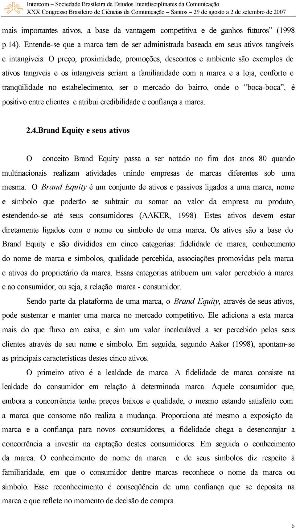 mercado do bairro, onde o boca-boca, é positivo entre clientes e atribui credibilidade e confiança a marca. 2.4.