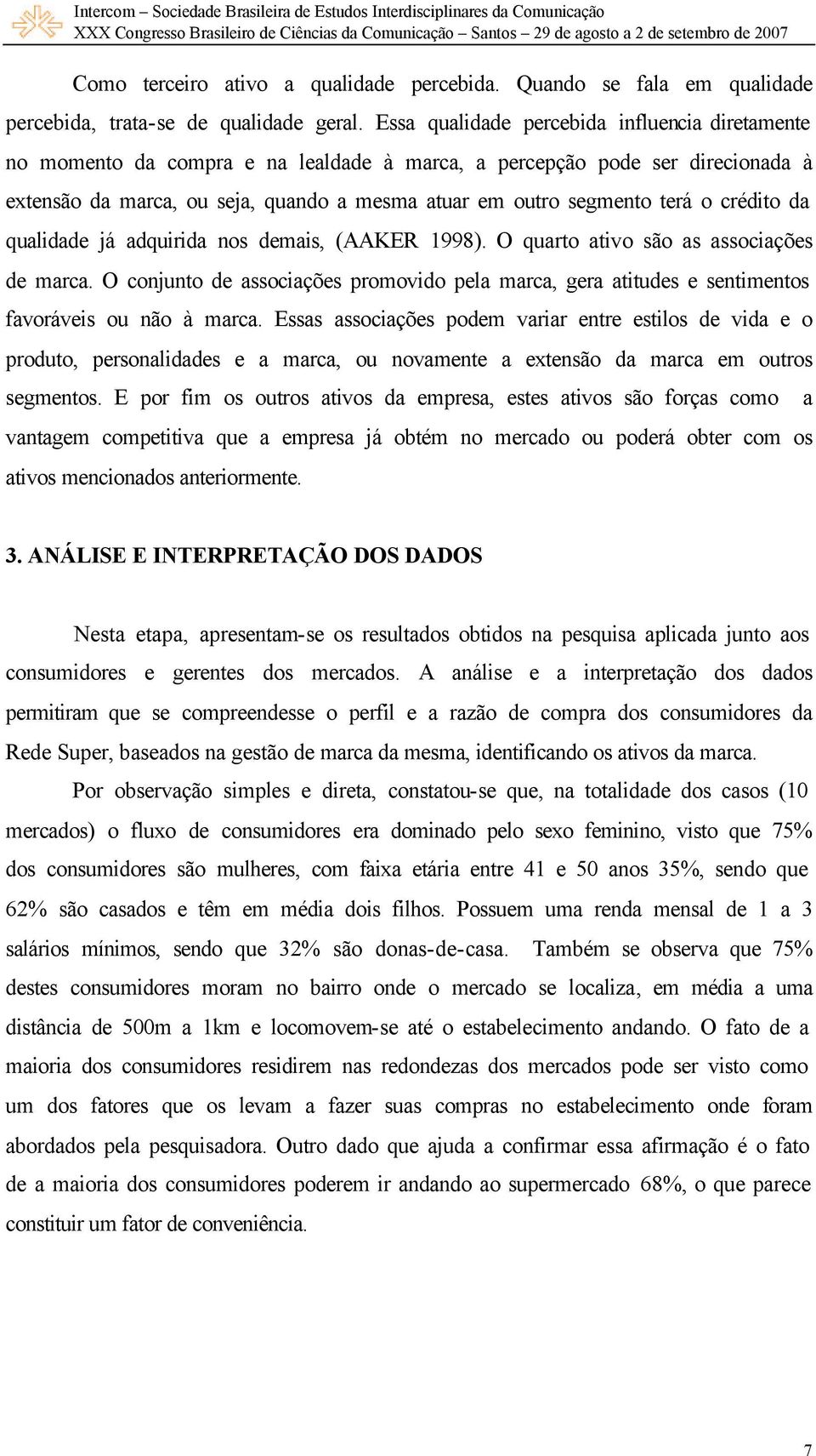 o crédito da qualidade já adquirida nos demais, (AAKER 1998). O quarto ativo são as associações de marca.