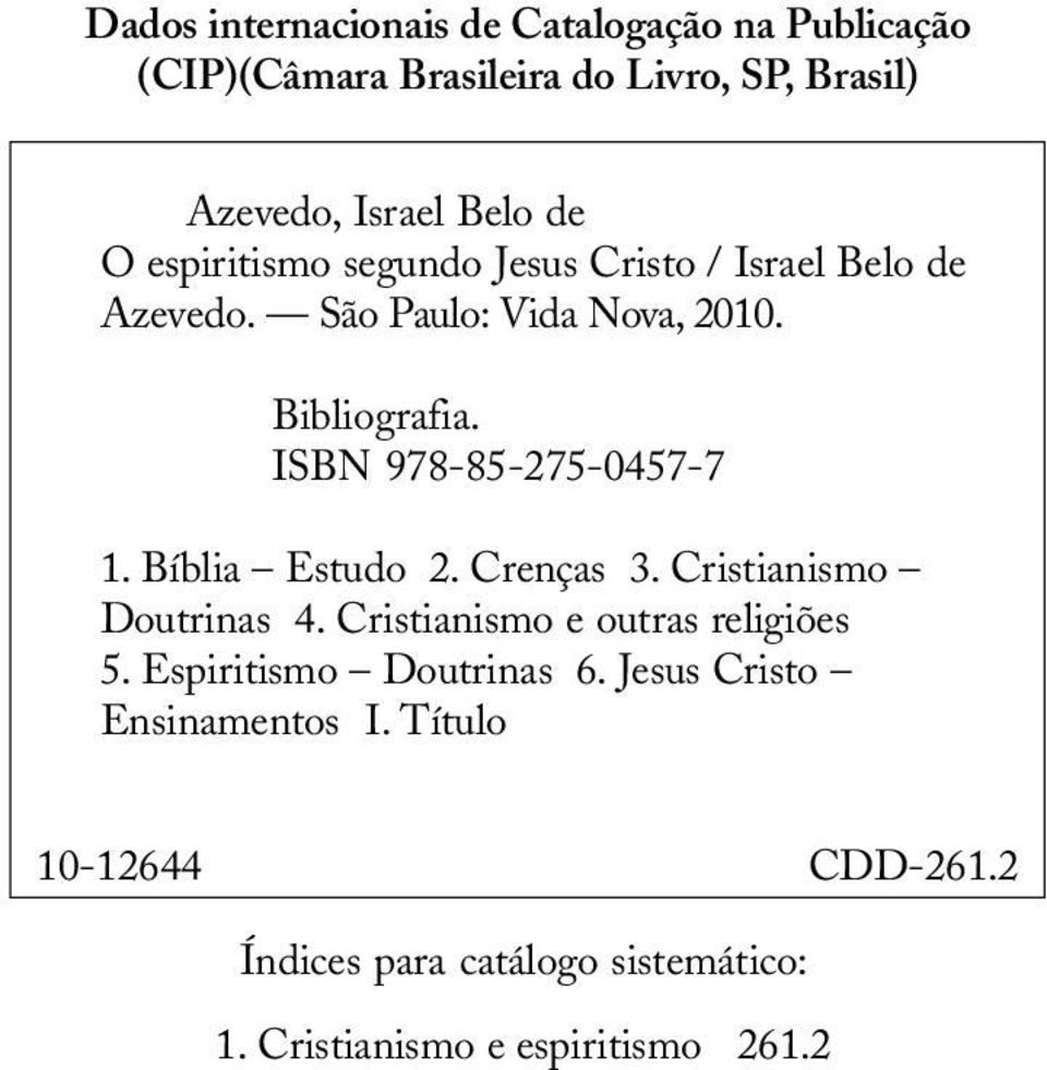 Bibliografia. ISBN 978-85-275-0457-7 1. Bíblia Estudo 2. Crenças 3. Cristianismo Doutrinas 4. Cristianismo e outras religiões 5.