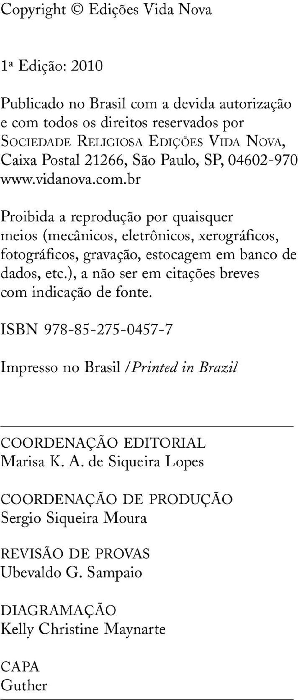 br Proibida a reprodução por quaisquer meios (mecânicos, eletrônicos, xerográficos, fotográficos, gravação, estocagem em banco de dados, etc.