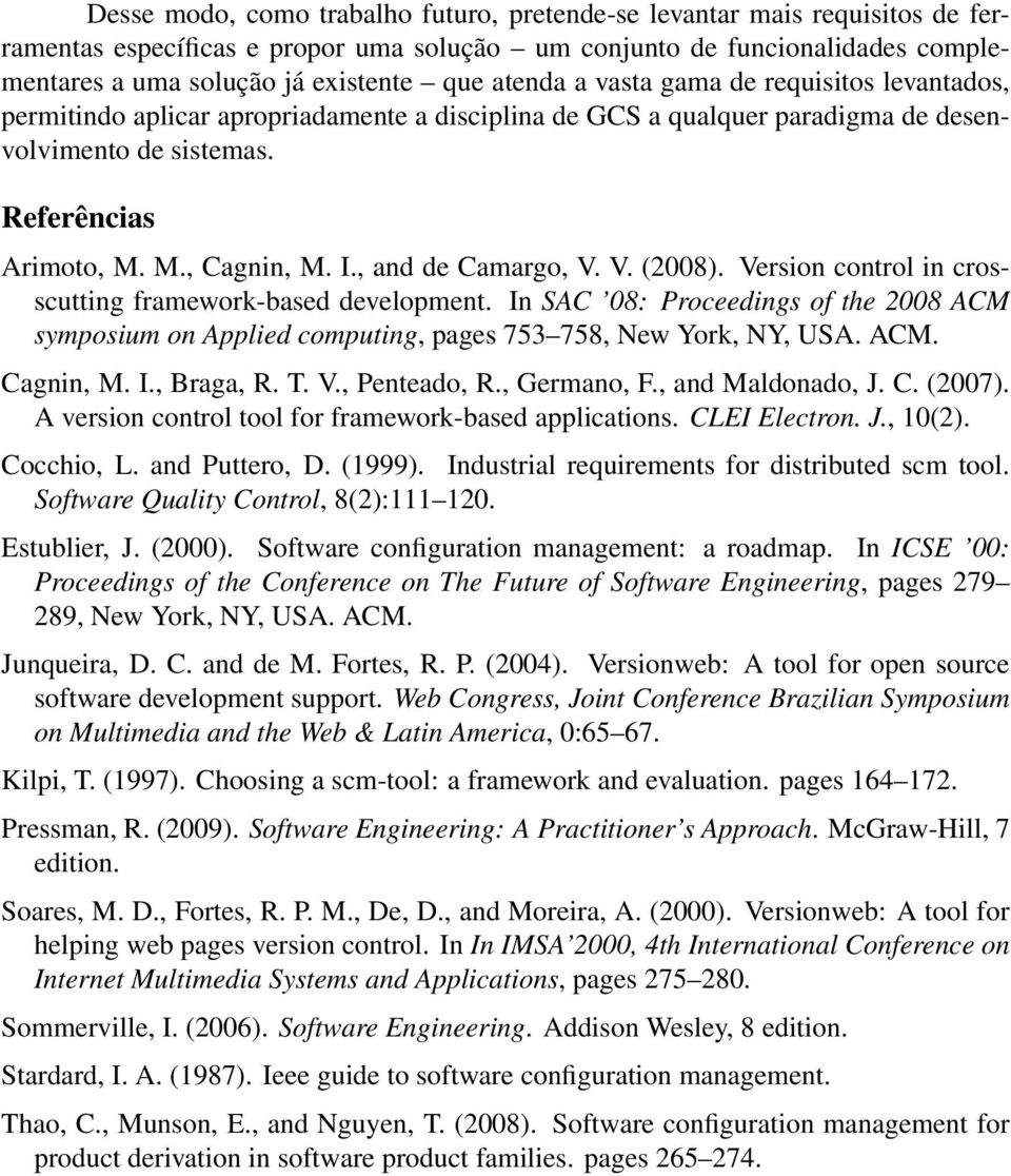 , and de Camargo, V. V. (2008). Version control in crosscutting framework-based development. In SAC 08: Proceedings of the 2008 ACM symposium on Applied computing, pages 753 758, New York, NY, USA.