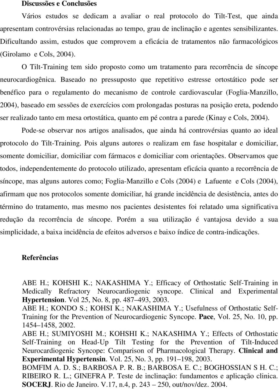 O Tilt-Training tem sido proposto como um tratamento para recorrência de síncope neurocardiogênica.