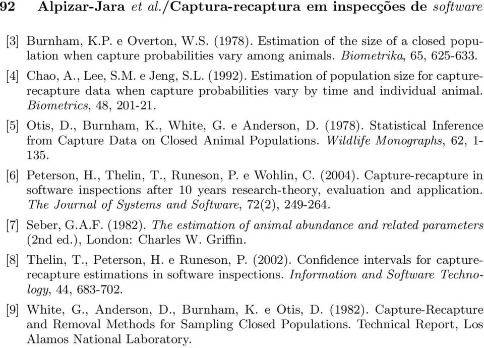 Estimation of population size for capturerecapture data when capture probabilities vary by time and individual animal. Biometrics, 48, 201-21. [5] Otis, D., Burnham, K., White, G. e Anderson, D.