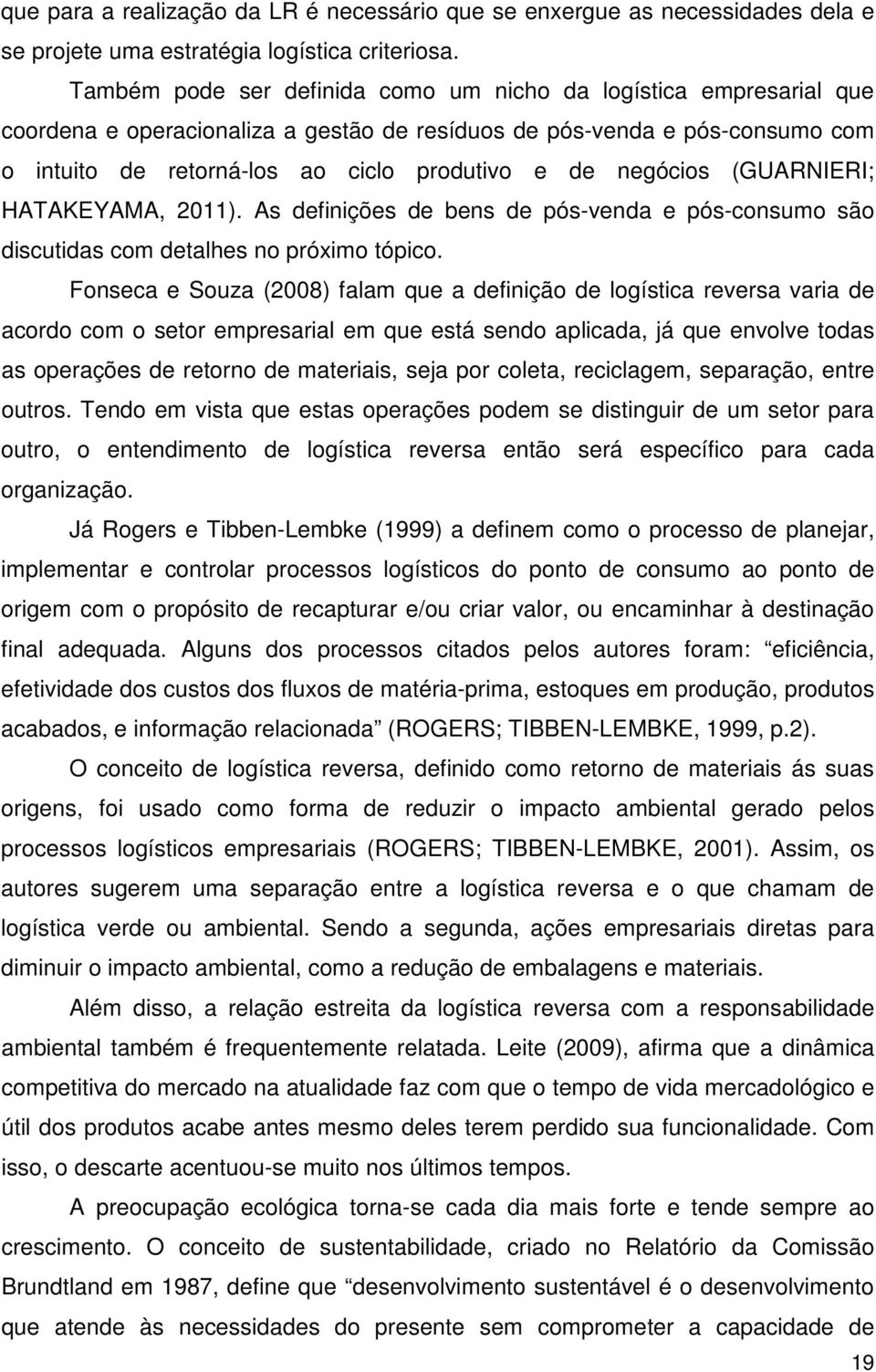 negócios (GUARNIERI; HATAKEYAMA, 2011). As definições de bens de pós-venda e pós-consumo são discutidas com detalhes no próximo tópico.