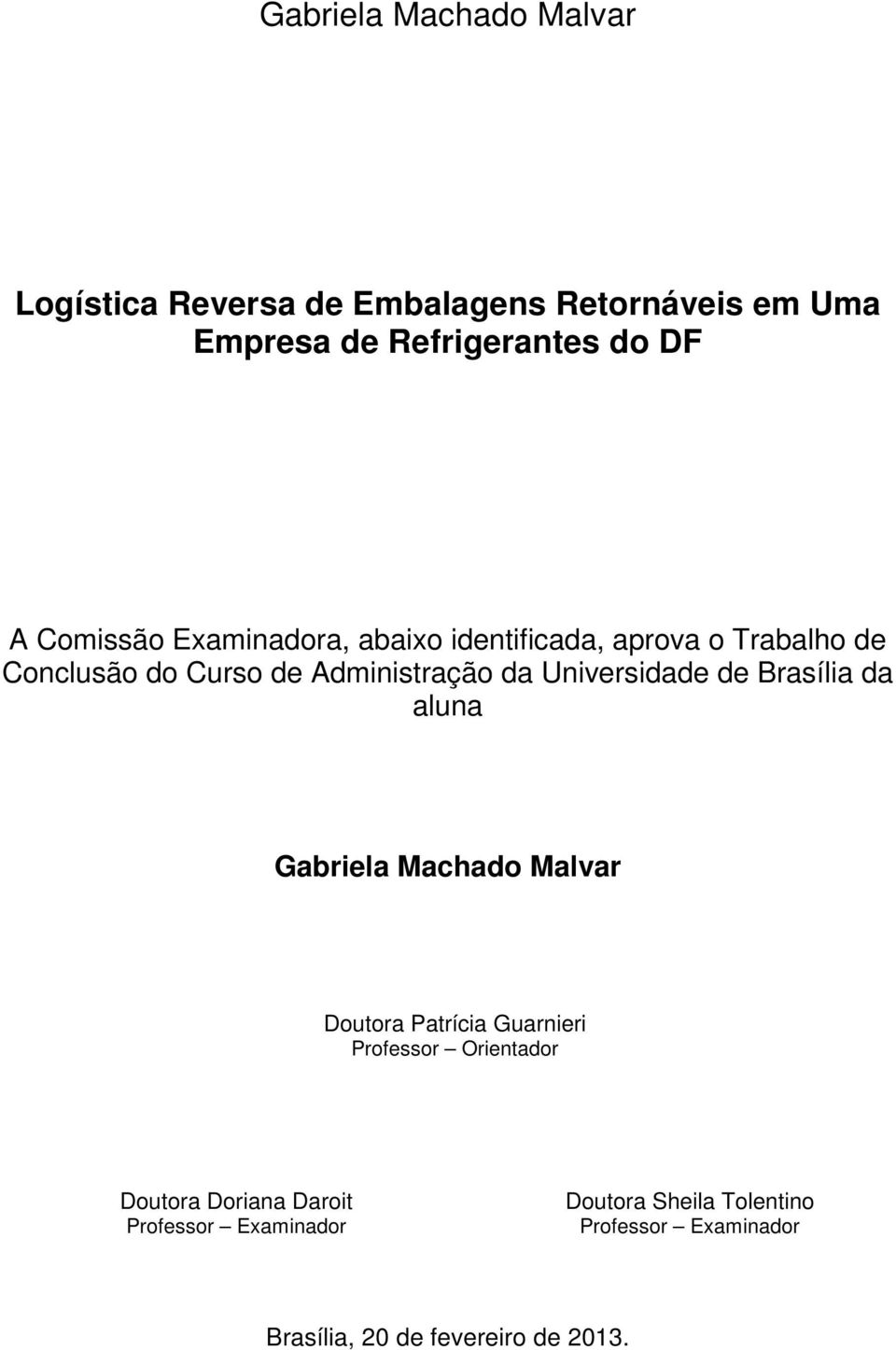 Universidade de Brasília da aluna Gabriela Machado Malvar Doutora Patrícia Guarnieri Professor Orientador