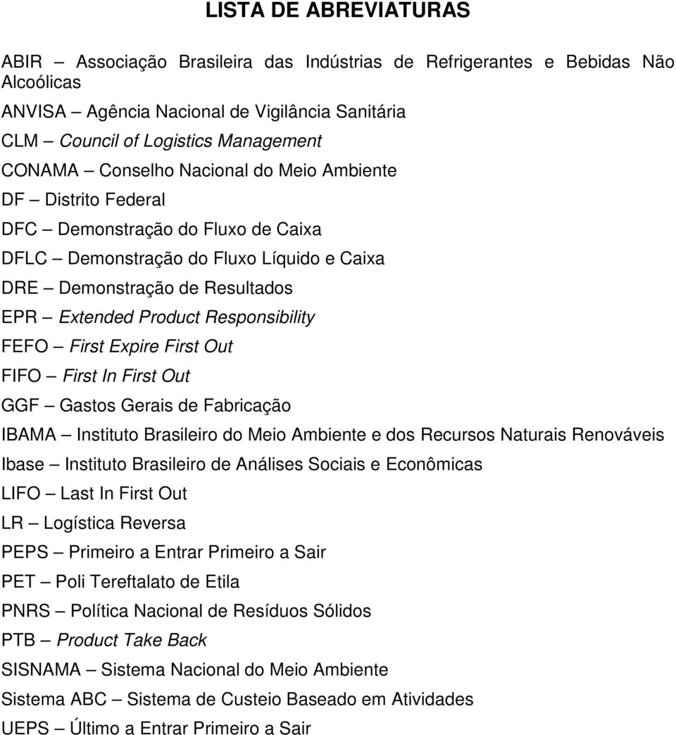 FEFO First Expire First Out FIFO First In First Out GGF Gastos Gerais de Fabricação IBAMA Instituto Brasileiro do Meio Ambiente e dos Recursos Naturais Renováveis Ibase Instituto Brasileiro de