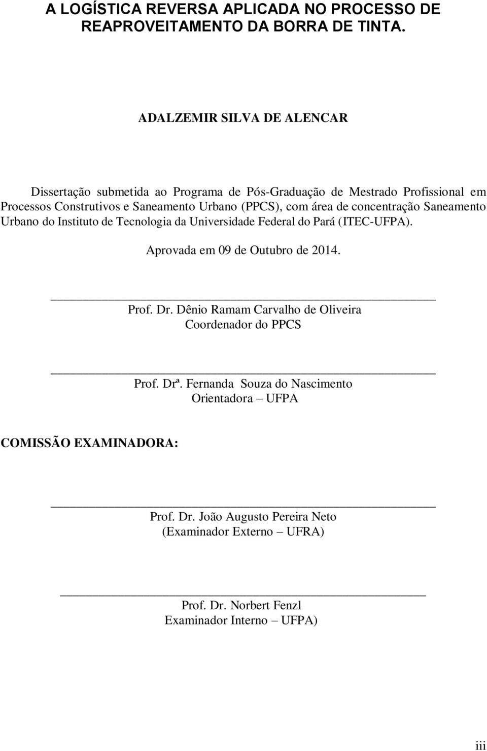 área de concentração Saneamento Urbano do Instituto de Tecnologia da Universidade Federal do Pará (ITEC-UFPA). Aprovada em 09 de Outubro de 2014. Prof. Dr.