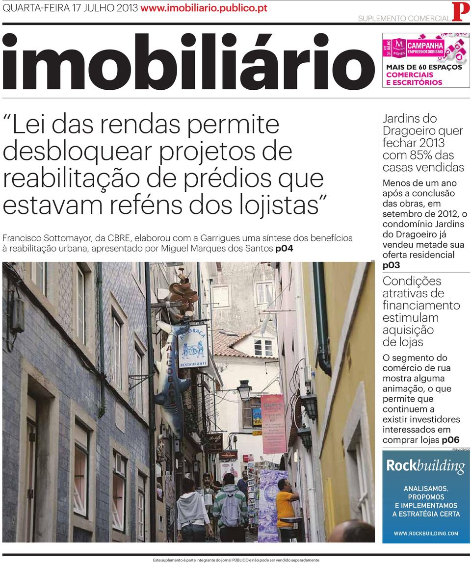 benefícios à reabilitação urbana, apresentado por Miguel Marques dos Santos p04 DR Jardins do Dragoeiro quer fechar 2013 com 85% das casas vendidas Menos de um ano após a conclusão das obras, em