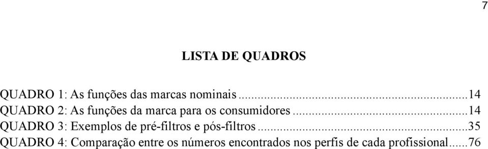 .. 14 QUADRO 3: Exemplos de pré-filtros e pós-filtros.