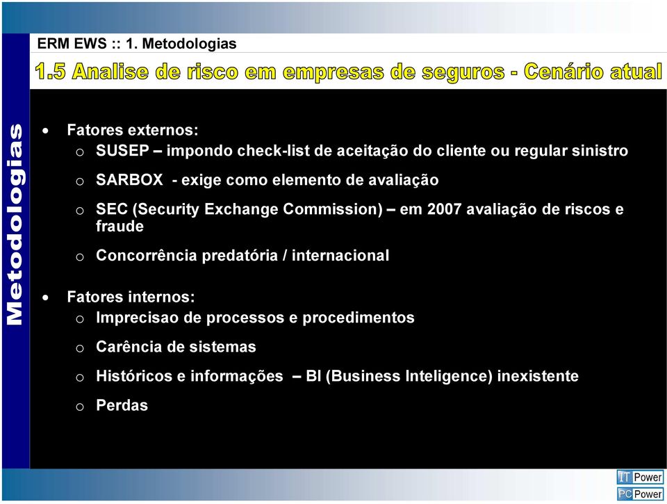 SARBOX - exige como elemento de avaliação o SEC (Security Exchange Commission) em 2007 avaliação de riscos