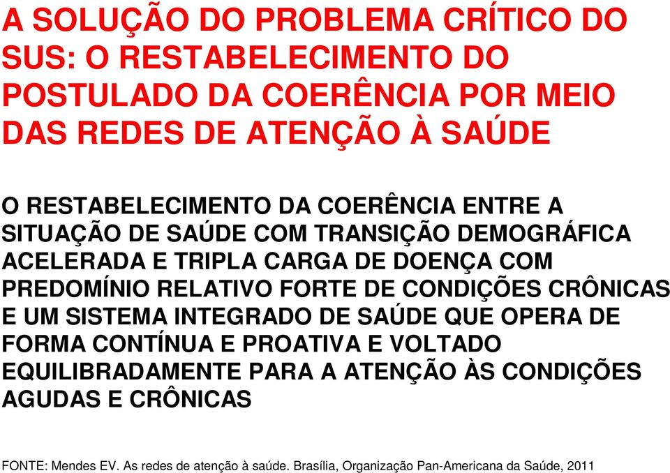 RELATIVO FORTE DE CONDIÇÕES CRÔNICAS E UM SISTEMA INTEGRADO DE SAÚDE QUE OPERA DE FORMA CONTÍNUA E PROATIVA E VOLTADO