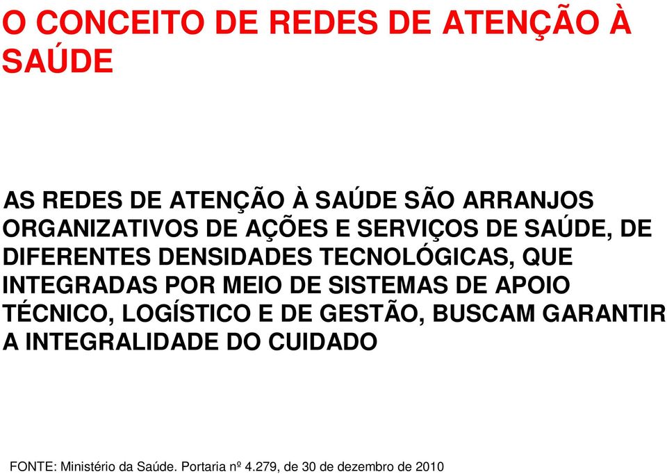 INTEGRADAS POR MEIO DE SISTEMAS DE APOIO TÉCNICO, LOGÍSTICO E DE GESTÃO, BUSCAM GARANTIR