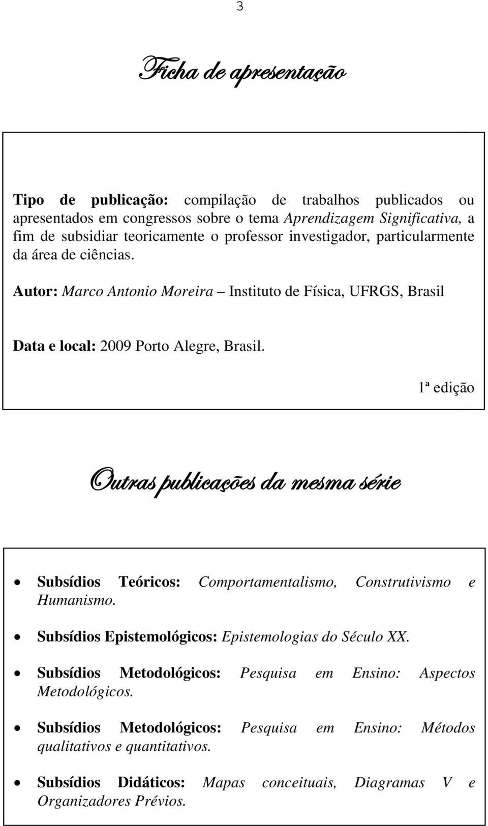 1ª edição bâàütá ÑâuÄ vt Æxá wt ÅxáÅt á Ü x Subsídios Teóricos: Comportamentalismo, Construtivismo e Humanismo. Subsídios Epistemológicos: Epistemologias do Século XX.