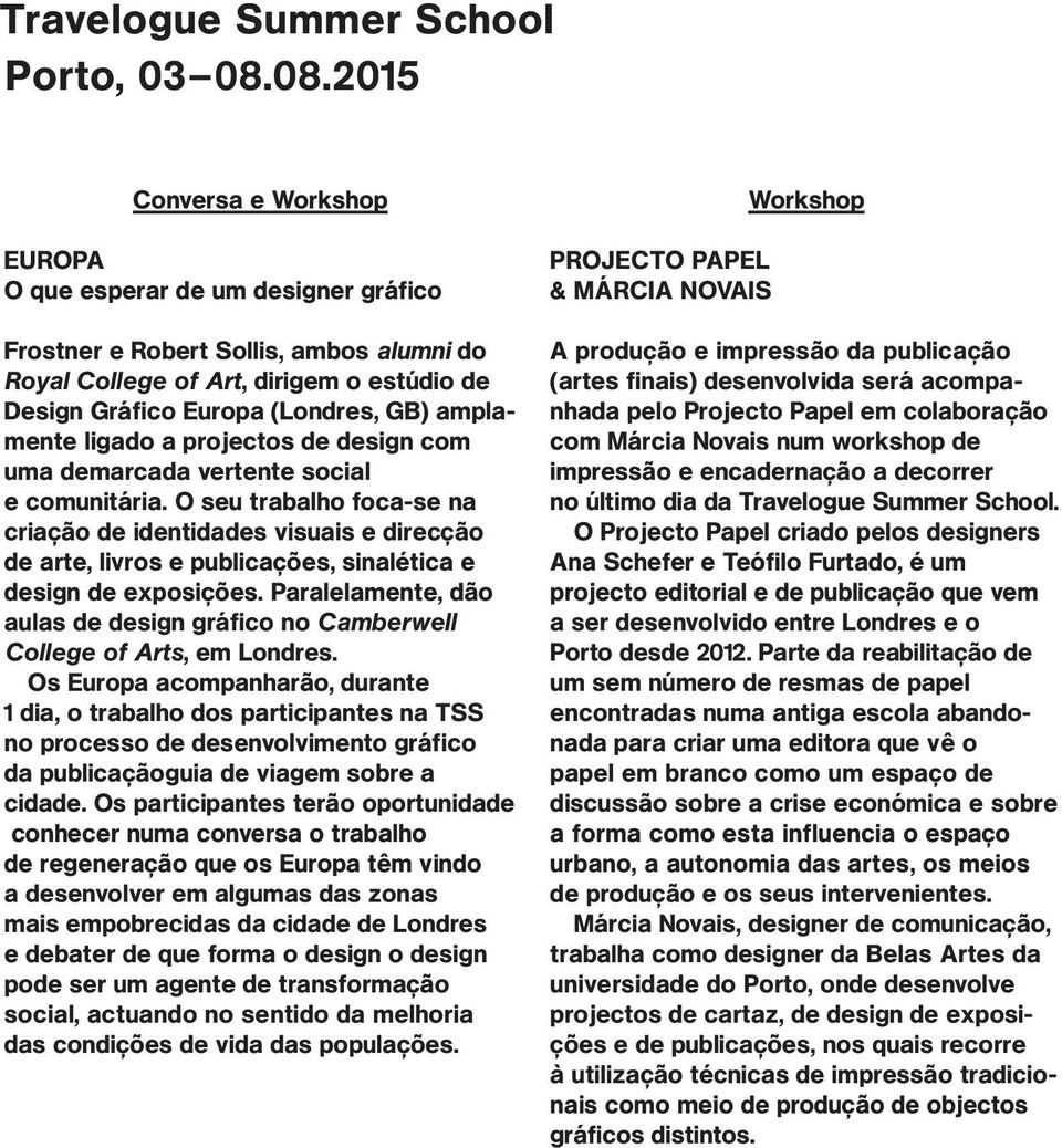 O seu trabalho foca-se na criação de identidades visuais e direcção de arte, livros e publicações, sinalética e design de exposições.