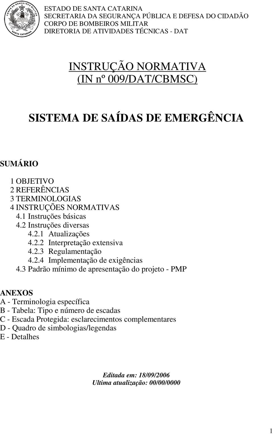 2.2 Interpretação extensiva 4.2.3 Regulamentação 4.2.4 Implementação de exigências 4.