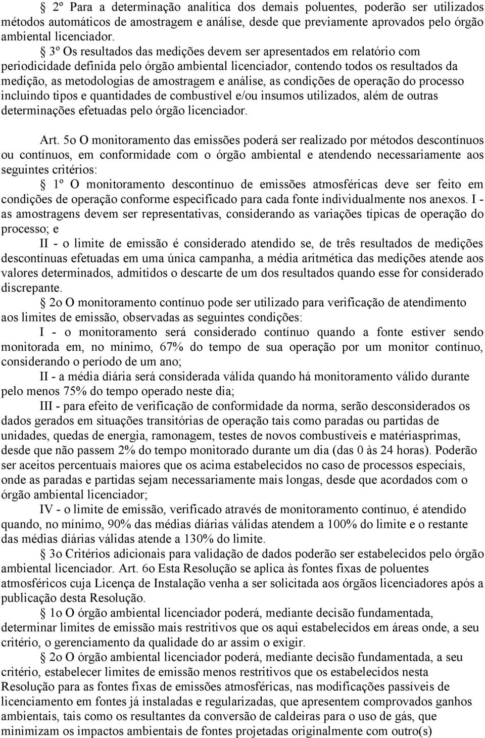 análise, as condições de operação do processo incluindo tipos e quantidades de combustível e/ou insumos utilizados, além de outras determinações efetuadas pelo órgão licenciador. Art.