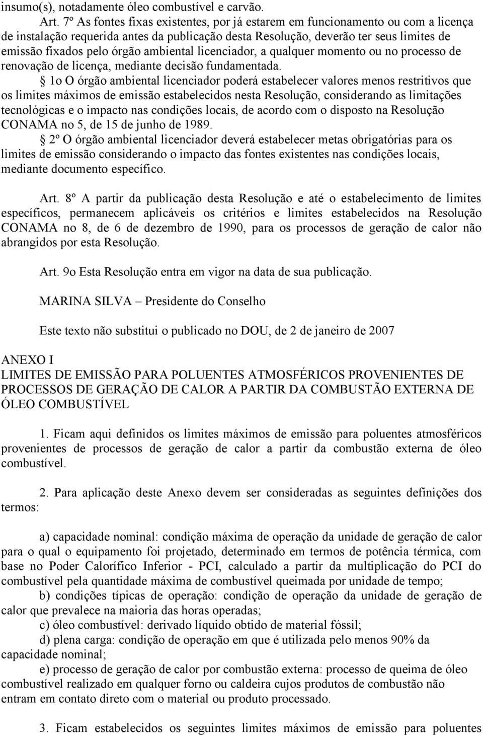 ambiental licenciador, a qualquer momento ou no processo de renovação de licença, mediante decisão fundamentada.