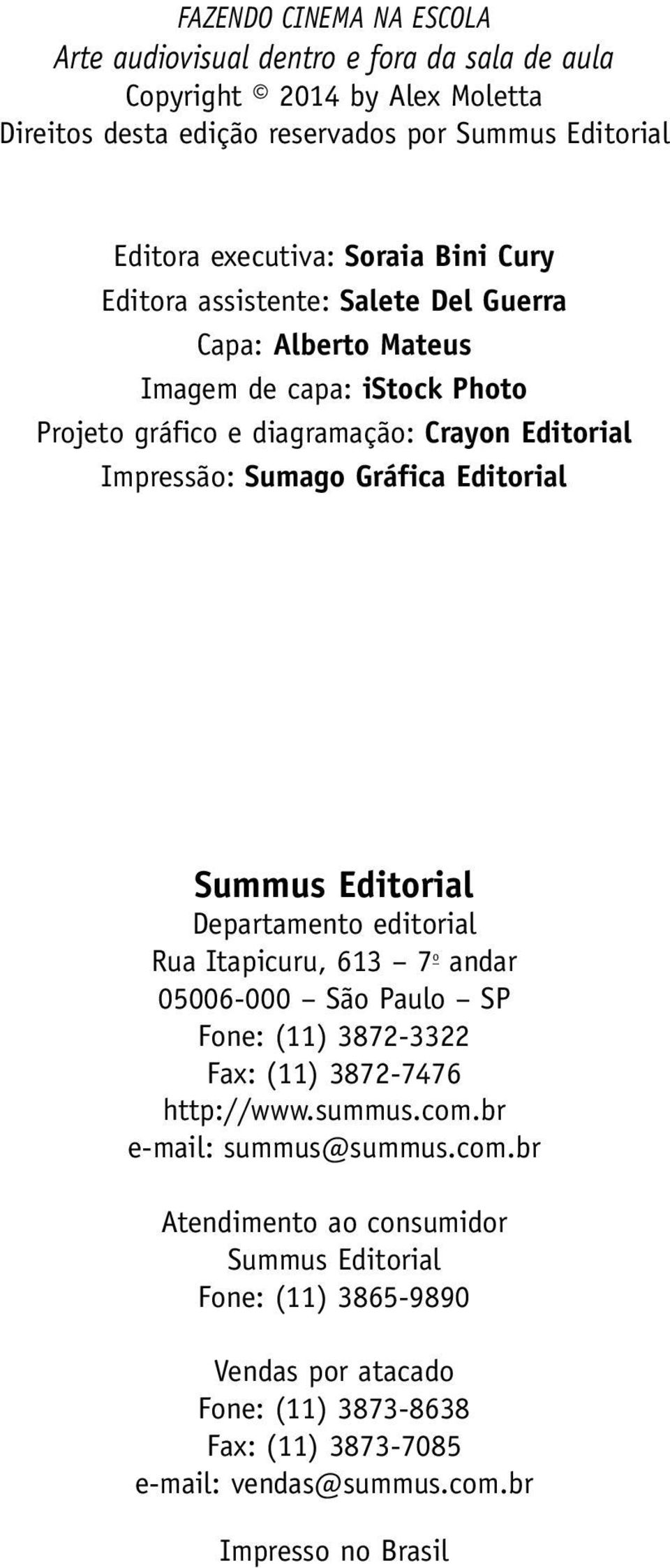 Editorial Summus Editorial Departamento editorial Rua Itapicuru, 613 7 o andar 05006 000 São Paulo SP Fone: (11) 3872 3322 Fax: (11) 3872 7476 http://www.summus.com.