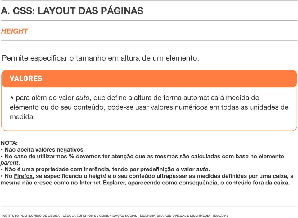 unidades de medida. NOTA: Não aceita valores negativos. No caso de utilizarmos % devemos ter atenção que as mesmas são calculadas com base no elemento parent.