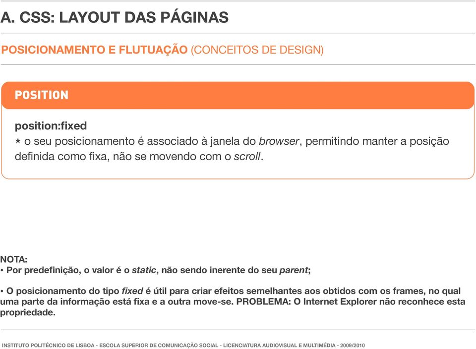 NOTA: Por predefinição, o valor é o static, não sendo inerente do seu parent; O posicionamento do tipo fixed é útil para