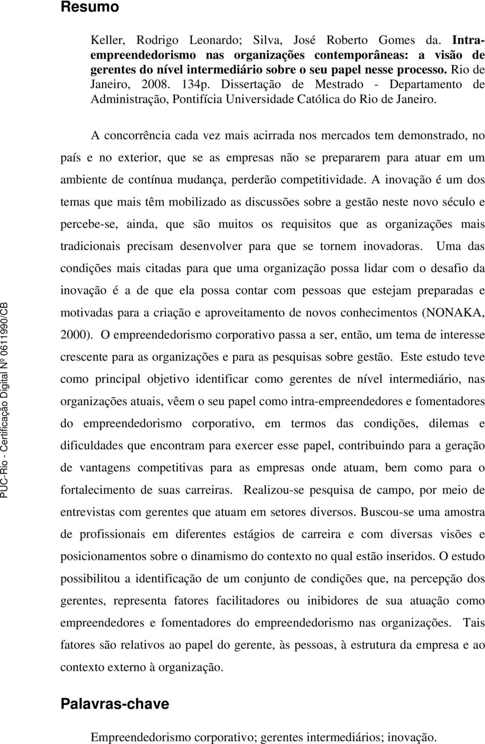 A concorrência cada vez mais acirrada nos mercados tem demonstrado, no país e no exterior, que se as empresas não se prepararem para atuar em um ambiente de contínua mudança, perderão competitividade.