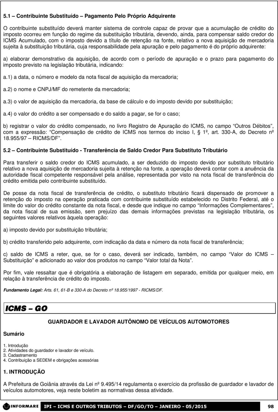 substituição tributária, cuja responsabilidade pela apuração e pelo pagamento é do próprio adquirente: a) elaborar demonstrativo da aquisição, de acordo com o período de apuração e o prazo para