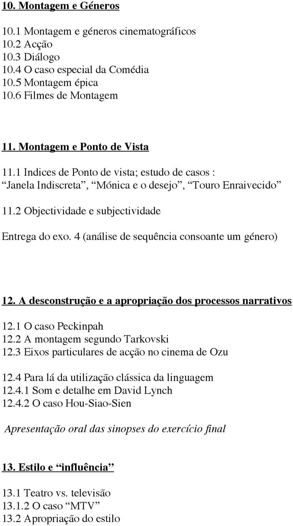 4 (análise de sequência consoante um género) 12. A desconstrução e a apropriação dos processos narrativos 12.1 O caso Peckinpah 12.2 A montagem segundo Tarkovski 12.