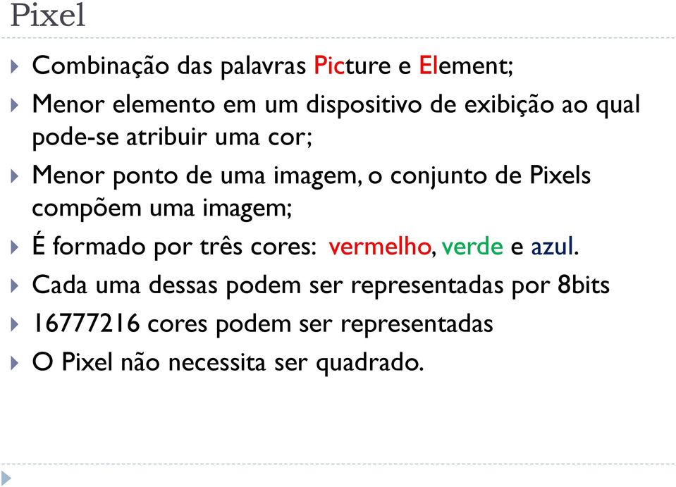 compõem uma imagem; É formado por três cores: vermelho, verde e azul.