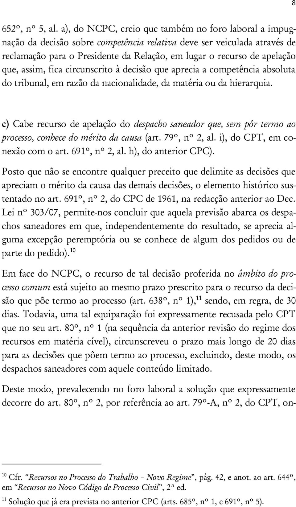 que, assim, fica circunscrito à decisão que aprecia a competência absoluta do tribunal, em razão da nacionalidade, da matéria ou da hierarquia.