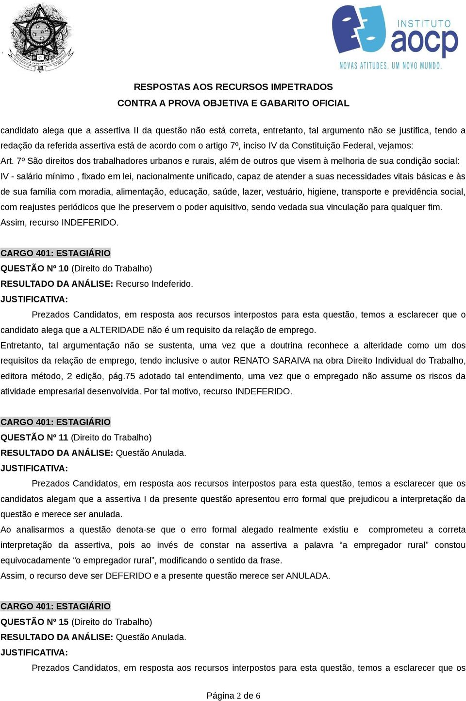 7º São direitos dos trabalhadores urbanos e rurais, além de outros que visem à melhoria de sua condição social: IV - salário mínimo, fixado em lei, nacionalmente unificado, capaz de atender a suas