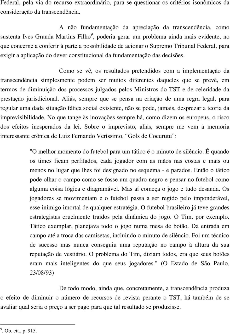 acionar o Supremo Tribunal Federal, para exigir a aplicação do dever constitucional da fundamentação das decisões.