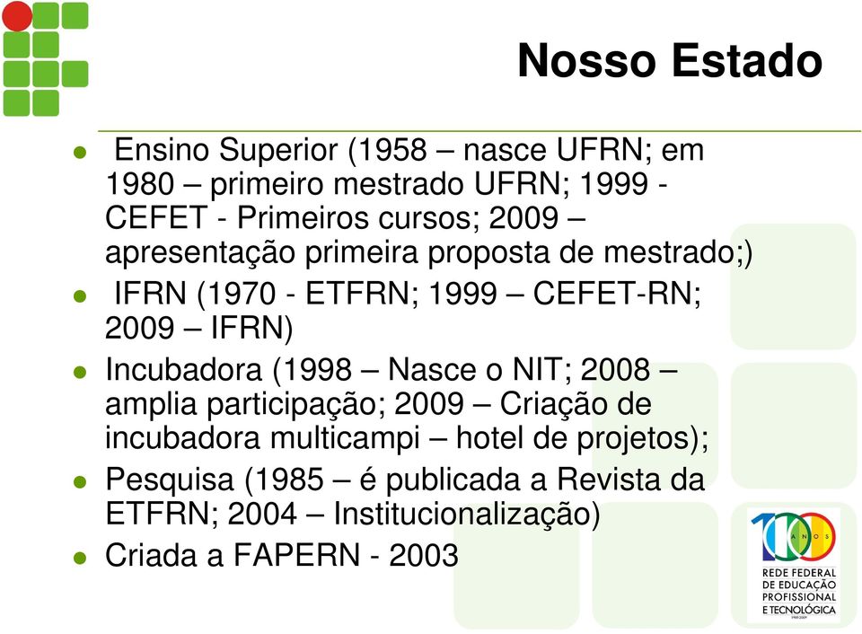 Incubadora (1998 Nasce o NIT; 2008 amplia participação; 2009 Criação de incubadora multicampi hotel de