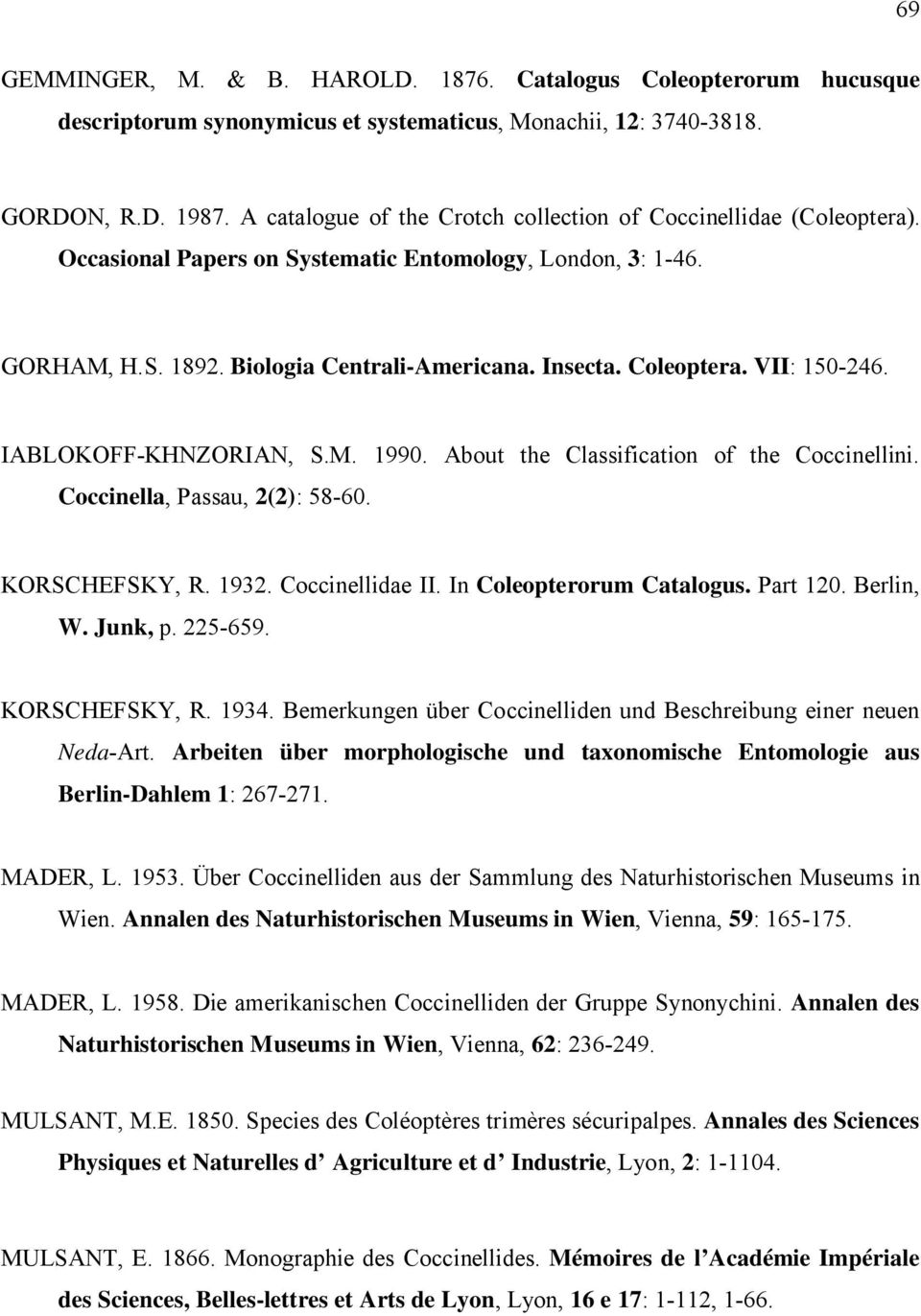 VII: 150-246. IABLOKOFF-KHNZORIAN, S.M. 1990. About the Classification of the Coccinellini. Coccinella, Passau, 2(2): 58-60. KORSCHEFSKY, R. 1932. Coccinellidae II. In Coleopterorum Catalogus.