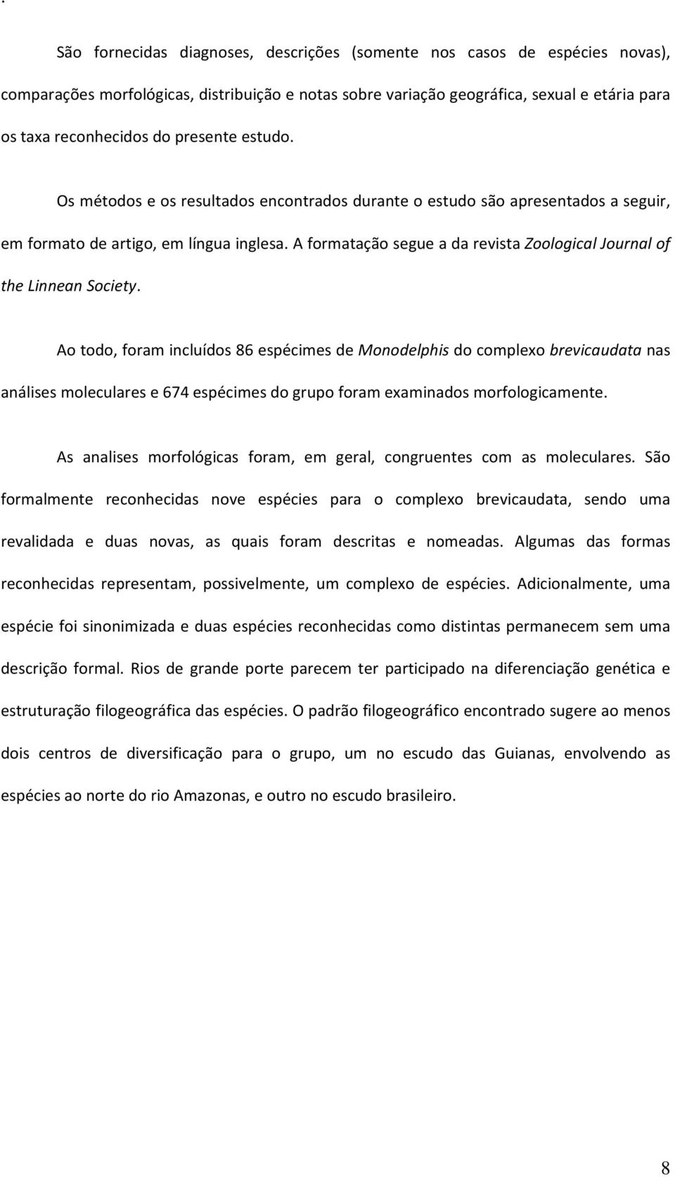 A formatação segue a da revista Zoological Journal of the Linnean Society.