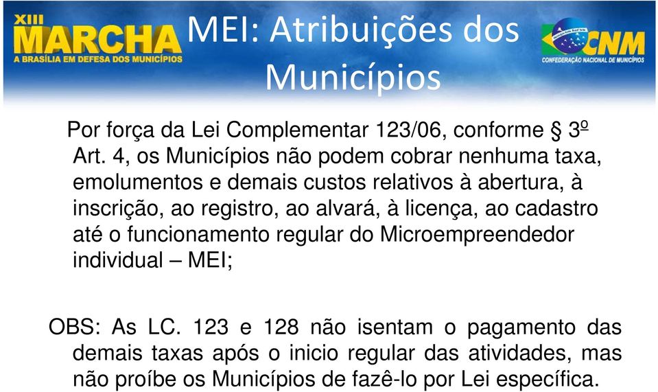 registro, ao alvará, à licença, ao cadastro até o funcionamento regular do Microempreendedor individual MEI; OBS: As