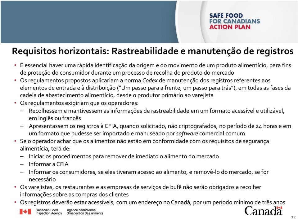 para a frente, um passo para trás ), em todas as fases da cadeia de abastecimento alimentício, desde o produtor primário ao varejista Os regulamentos exigiriam que os operadores: Recolhessem e