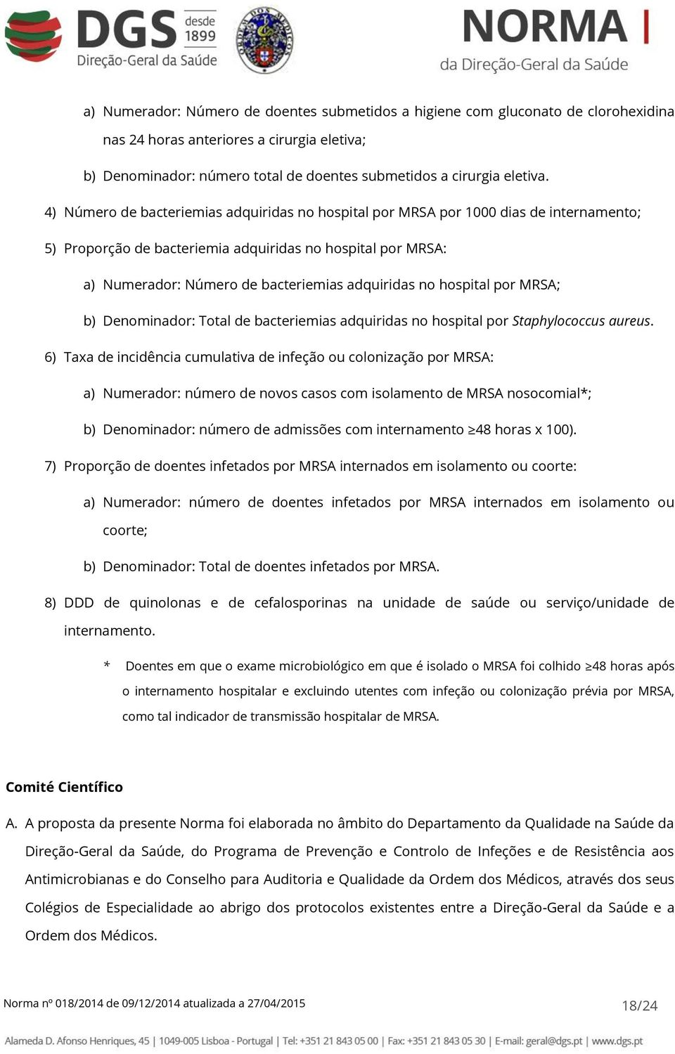 no hospital por MRSA; b) Denominador: Total de bacteriemias adquiridas no hospital por Staphylococcus aureus.