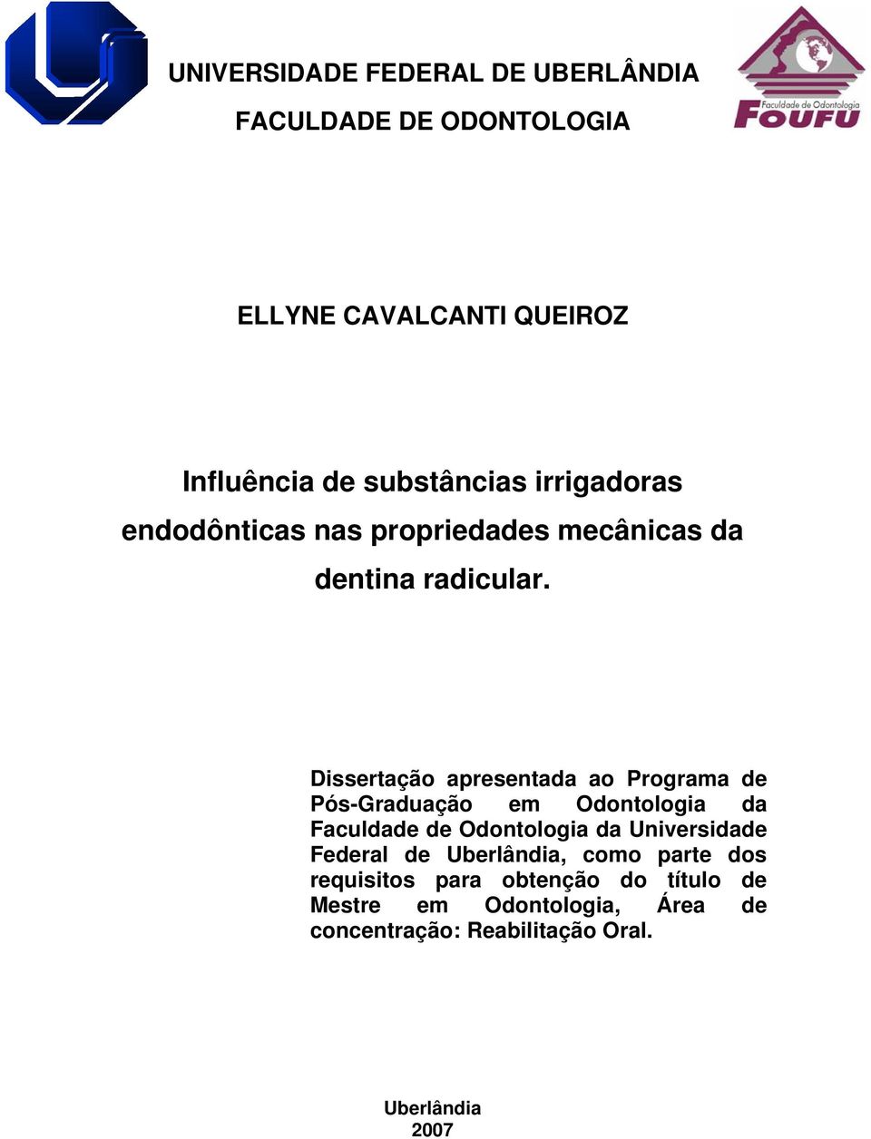 Dissertação apresentada ao Programa de Pós-Graduação em Odontologia da Faculdade de Odontologia da Universidade