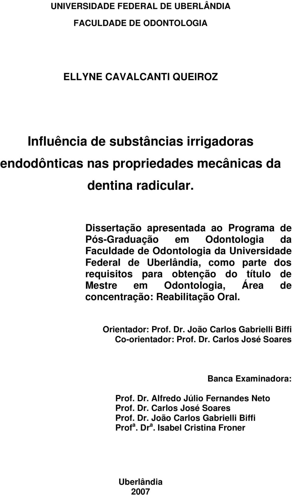 Dissertação apresentada ao Programa de Pós-Graduação em Odontologia da Faculdade de Odontologia da Universidade Federal de Uberlândia, como parte dos requisitos para obtenção do